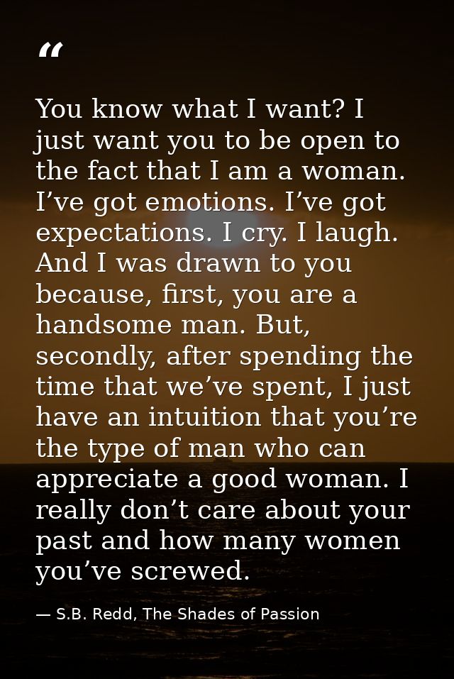You know what I want? I just want you to be open to the fact that I am a woman. I’ve got emotions. I’ve got expectations — S.B. Redd, The Shades of Passion