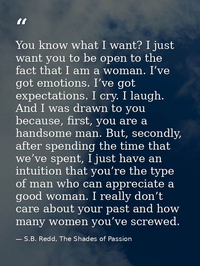 You know what I want? I just want you to be open to the fact that I am a woman. I’ve got emotions. I’ve got expectations — S.B. Redd, The Shades of Passion