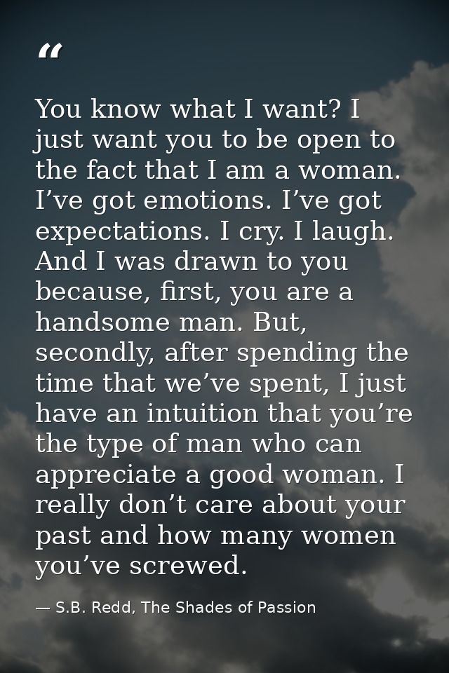 You know what I want? I just want you to be open to the fact that I am a woman. I’ve got emotions. I’ve got expectations — S.B. Redd, The Shades of Passion