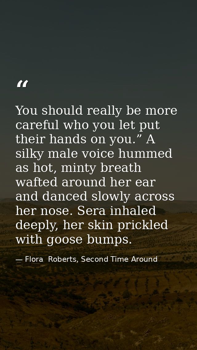 You should really be more careful who you let put their hands on you.” A silky male voice hummed as hot, minty breath wa — Flora  Roberts, Second Time Around