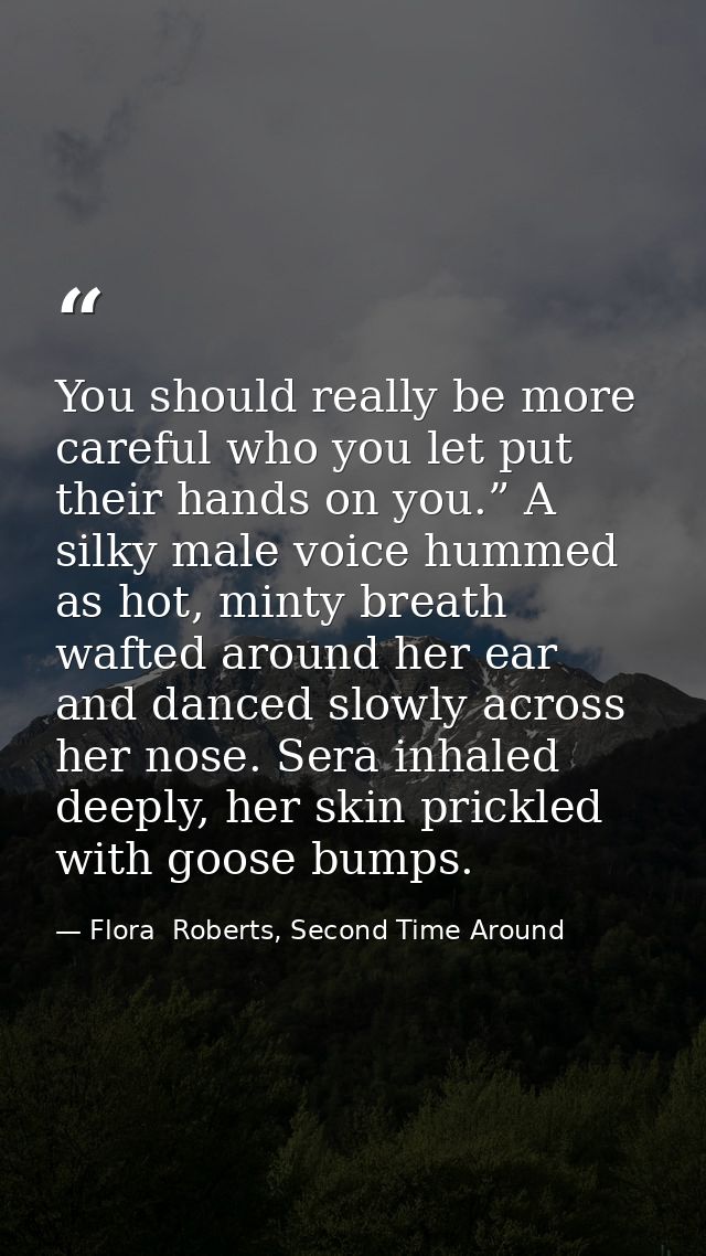 You should really be more careful who you let put their hands on you.” A silky male voice hummed as hot, minty breath wa — Flora  Roberts, Second Time Around