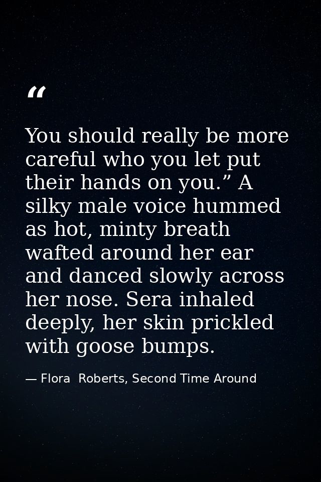You should really be more careful who you let put their hands on you.” A silky male voice hummed as hot, minty breath wa — Flora  Roberts, Second Time Around