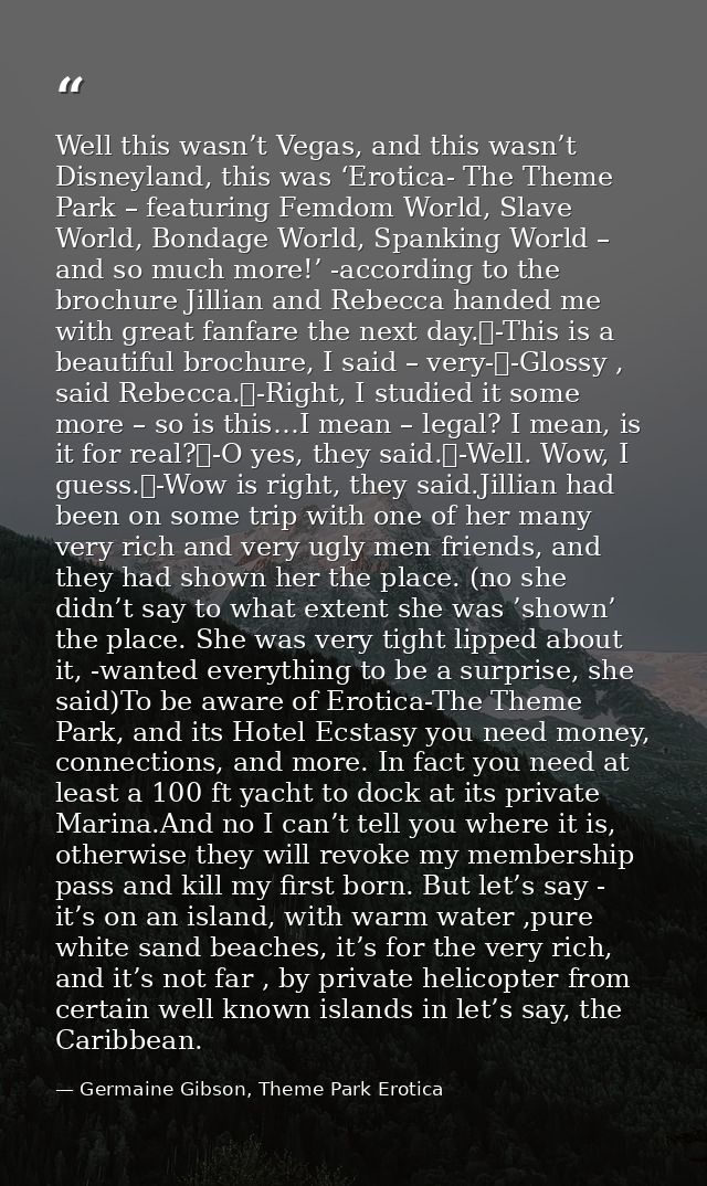 Well this wasn’t Vegas, and this wasn’t Disneyland, this was ‘Erotica- The Theme Park – featuring Femdom World, Slave Wo — Germaine Gibson, Theme Park Erotica