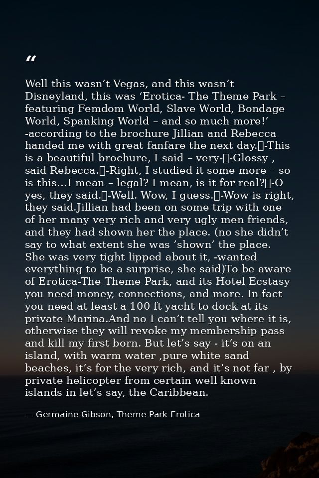 Well this wasn’t Vegas, and this wasn’t Disneyland, this was ‘Erotica- The Theme Park – featuring Femdom World, Slave Wo — Germaine Gibson, Theme Park Erotica