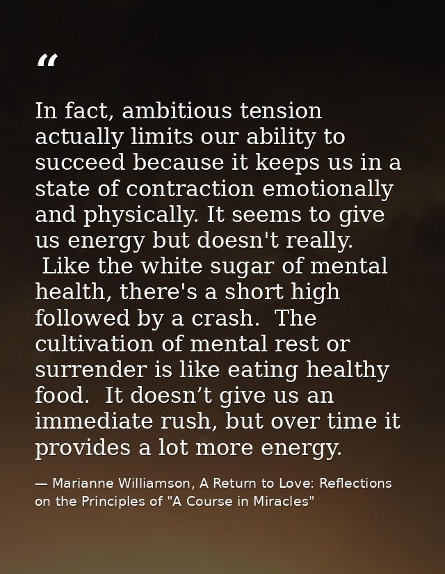 In fact, ambitious tension actually limits our ability to succeed because it keeps us in a state of contraction emotiona — Marianne Williamson, A Return to Love: Reflections on the Principles of "A Course in Miracles"