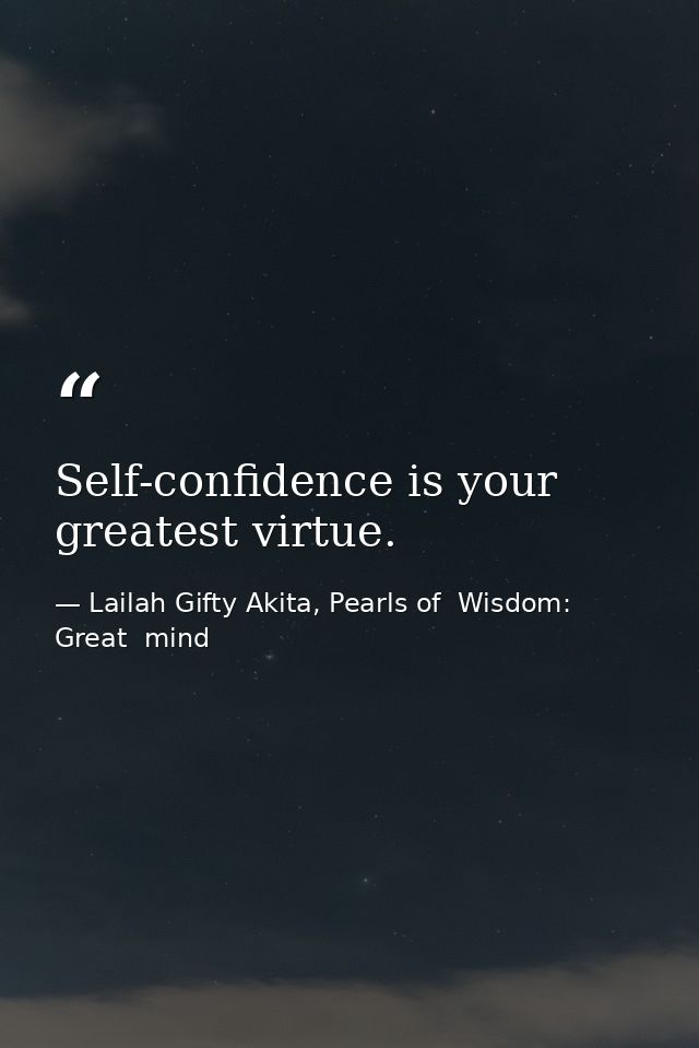 Self-confidence is your greatest virtue. — Lailah Gifty Akita, Pearls of  Wisdom: Great  mind