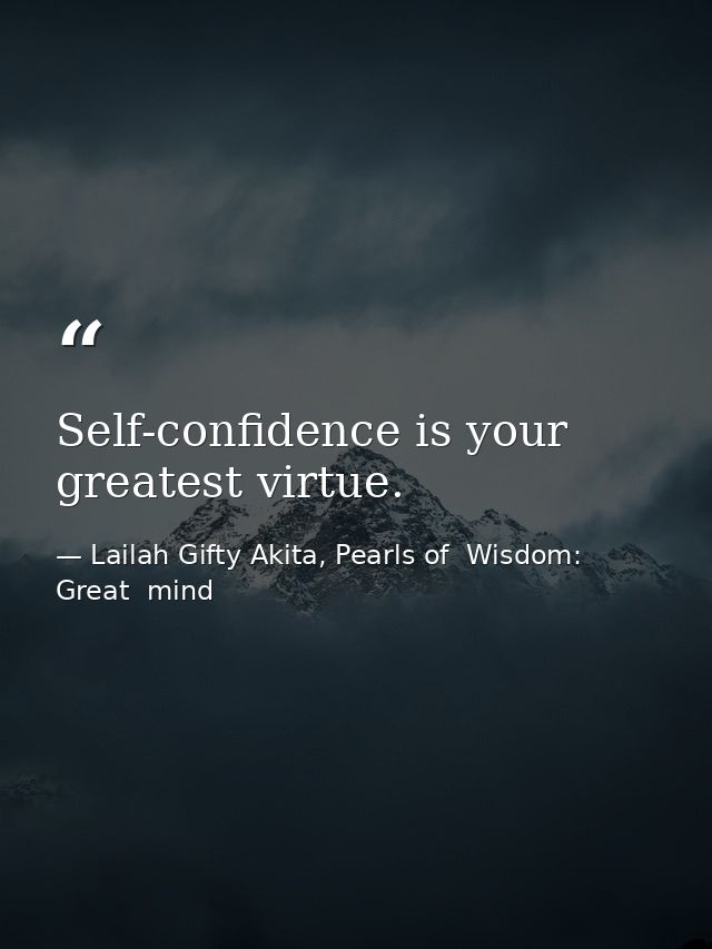 Self-confidence is your greatest virtue. — Lailah Gifty Akita, Pearls of  Wisdom: Great  mind