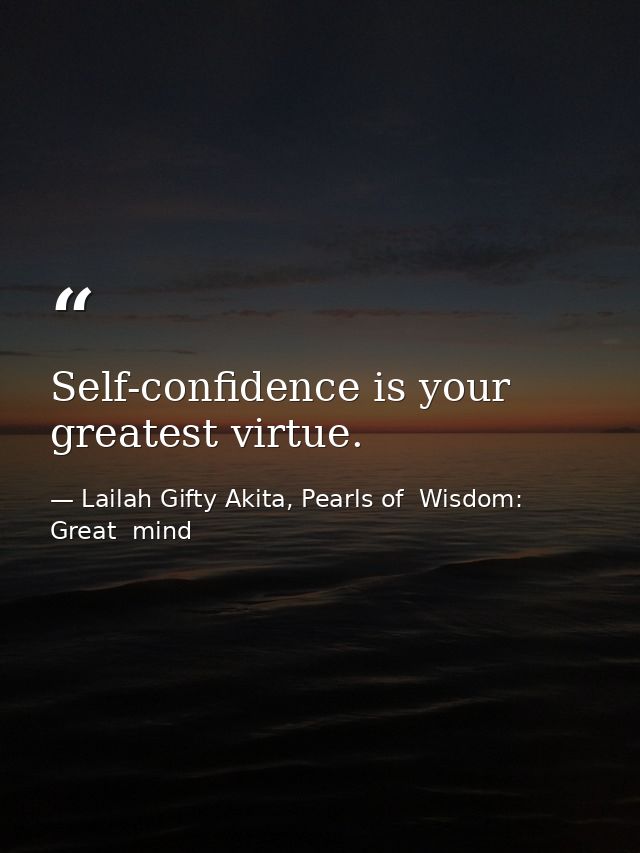 Self-confidence is your greatest virtue. — Lailah Gifty Akita, Pearls of  Wisdom: Great  mind