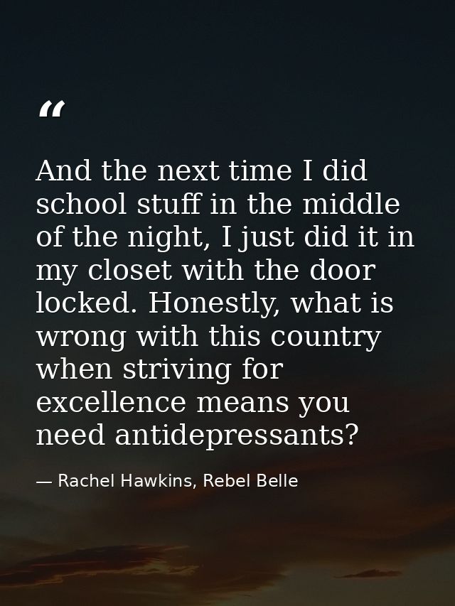 And the next time I did school stuff in the middle of the night, I just did it in my closet with the door locked. Honest — Rachel Hawkins, Rebel Belle