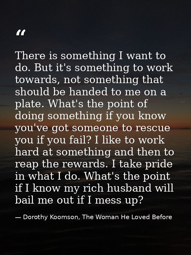 There is something I want to do. But it's something to work towards, not something that should be handed to me on a plat — Dorothy Koomson, The Woman He Loved Before