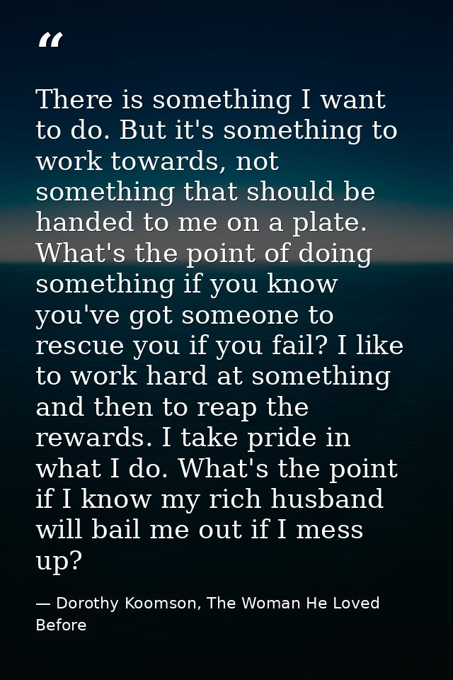 There is something I want to do. But it's something to work towards, not something that should be handed to me on a plat — Dorothy Koomson, The Woman He Loved Before