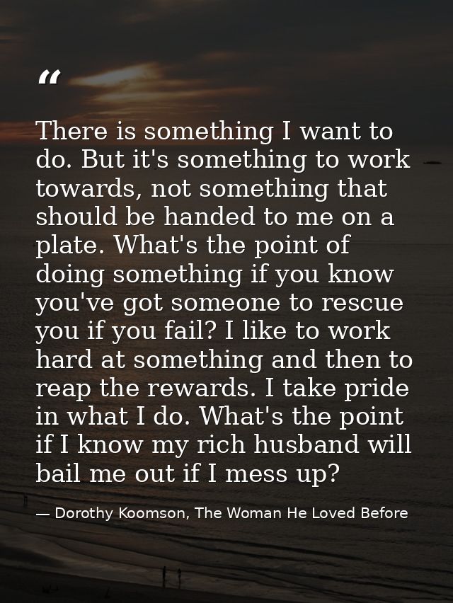 There is something I want to do. But it's something to work towards, not something that should be handed to me on a plat — Dorothy Koomson, The Woman He Loved Before