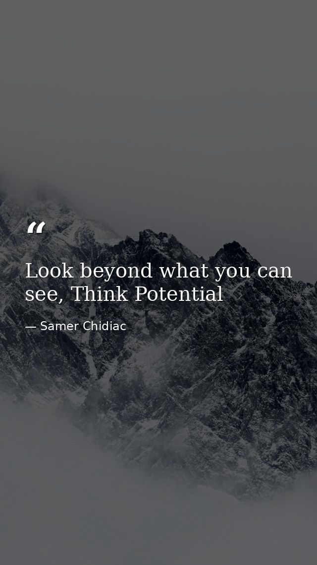 Look beyond what you can see, Think Potential — Samer Chidiac
