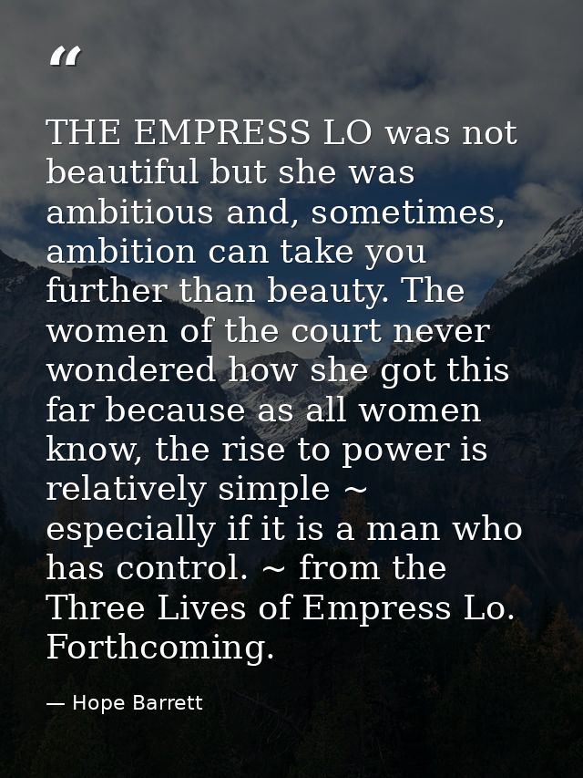THE EMPRESS LO was not beautiful but she was ambitious and, sometimes, ambition can take you further than beauty. The wo — Hope Barrett