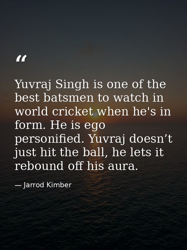 Yuvraj Singh is one of the best batsmen to watch in world cricket when he's in form. He is ego personified. Yuvraj doesn — Jarrod Kimber