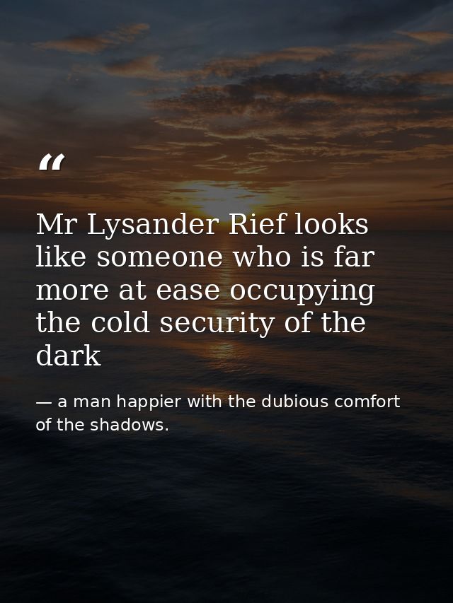 Mr Lysander Rief looks like someone who is far more at ease occupying the cold security of the dark — a man happier with the dubious comfort of the shadows.