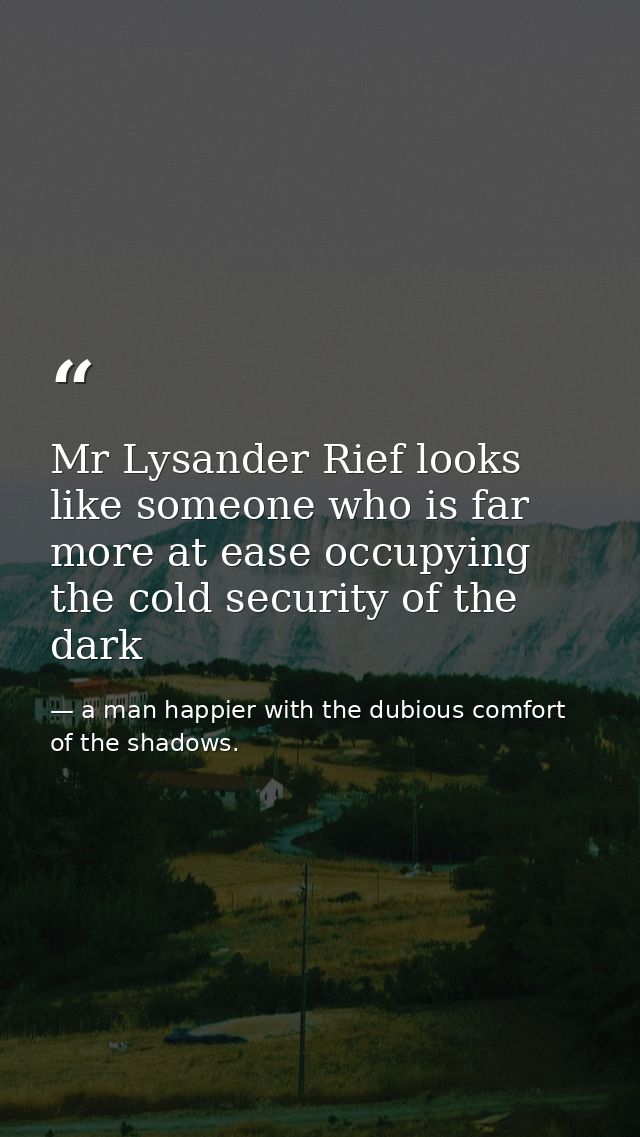 Mr Lysander Rief looks like someone who is far more at ease occupying the cold security of the dark — a man happier with the dubious comfort of the shadows.