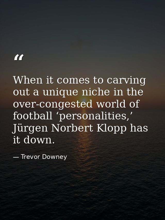 When it comes to carving out a unique niche in the over-congested world of football ‘personalities,’ Jürgen Norbert Klop — Trevor Downey