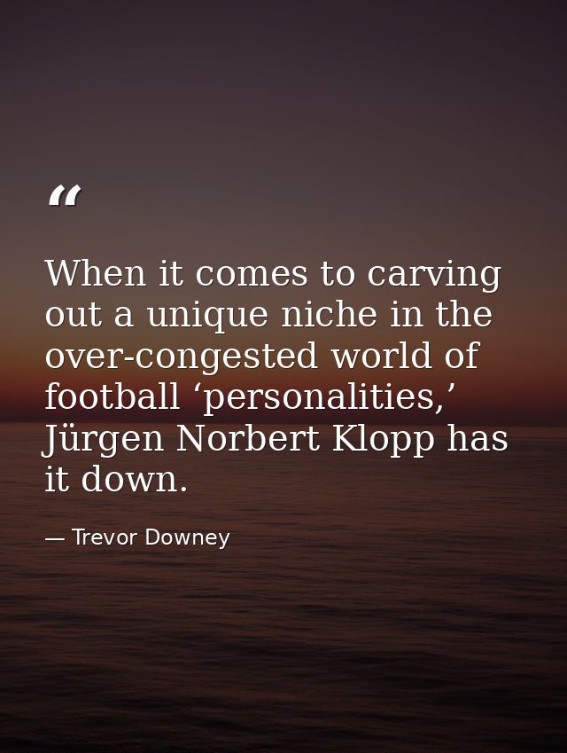 When it comes to carving out a unique niche in the over-congested world of football ‘personalities,’ Jürgen Norbert Klop — Trevor Downey