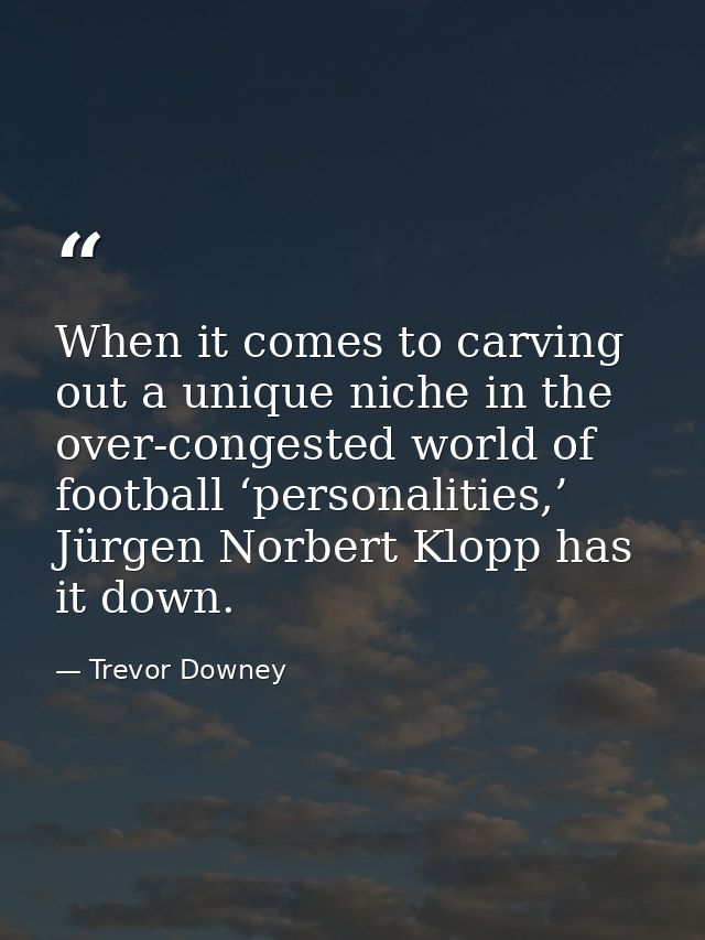 When it comes to carving out a unique niche in the over-congested world of football ‘personalities,’ Jürgen Norbert Klop — Trevor Downey