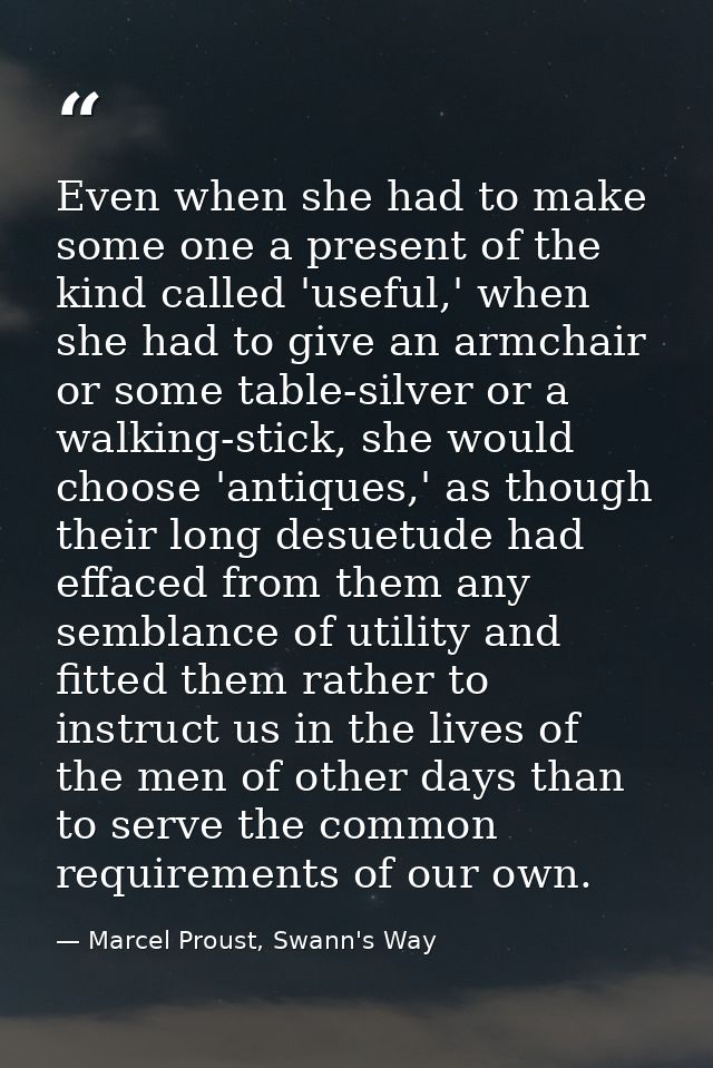 Even when she had to make some one a present of the kind called 'useful,' when she had to give an armchair or some table — Marcel Proust, Swann's Way