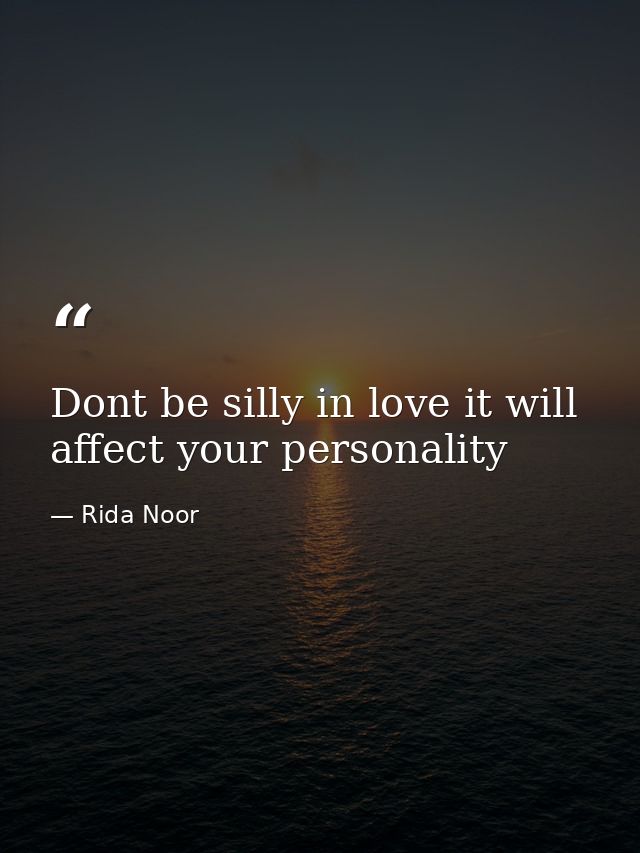 Dont be silly in love it will affect your personality — Rida Noor