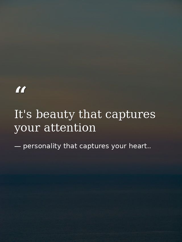 It's beauty that captures your attention — personality that captures your heart..