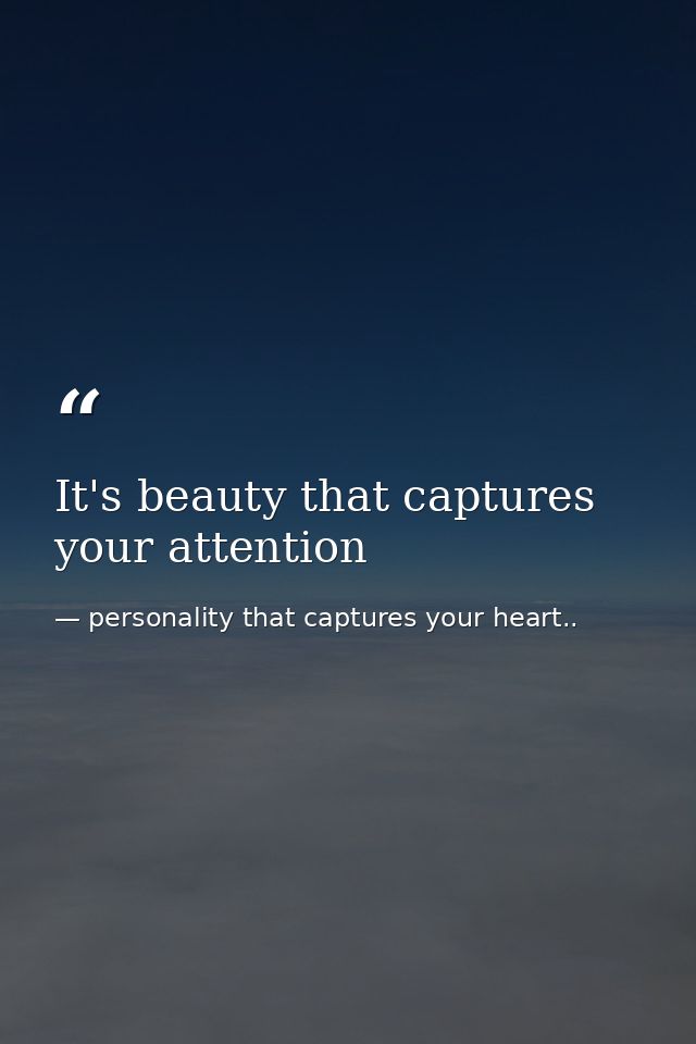 It's beauty that captures your attention — personality that captures your heart..