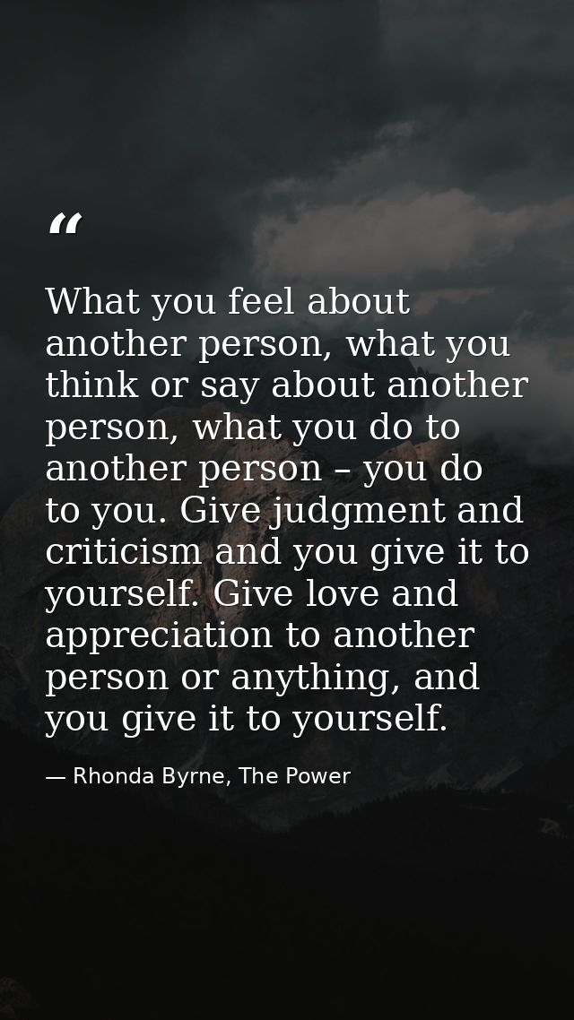 What you feel about another person, what you think or say about another person, what you do to another person – you do t — Rhonda Byrne, The Power