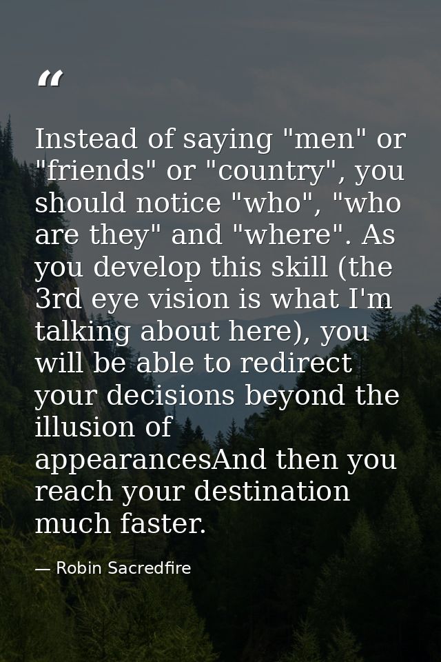 Instead of saying "men" or "friends" or "country", you should notice "who", "who are they" and "where". As you develop t — Robin Sacredfire