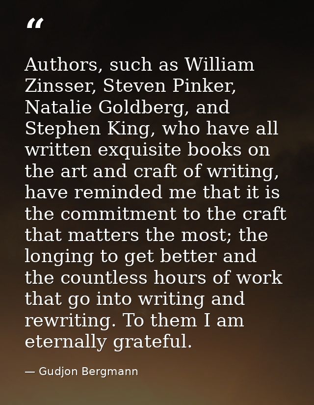 Authors, such as William Zinsser, Steven Pinker, Natalie Goldberg, and Stephen King, who have all written exquisite book — Gudjon Bergmann