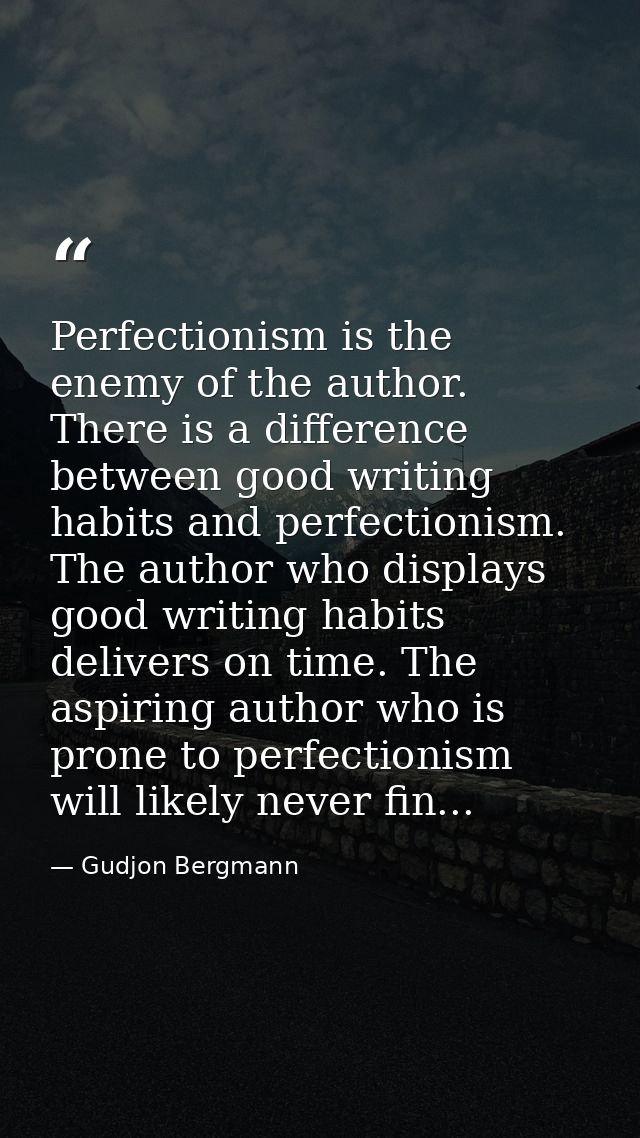 Perfectionism is the enemy of the author. There is a difference between good writing habits and perfectionism. The autho — Gudjon Bergmann