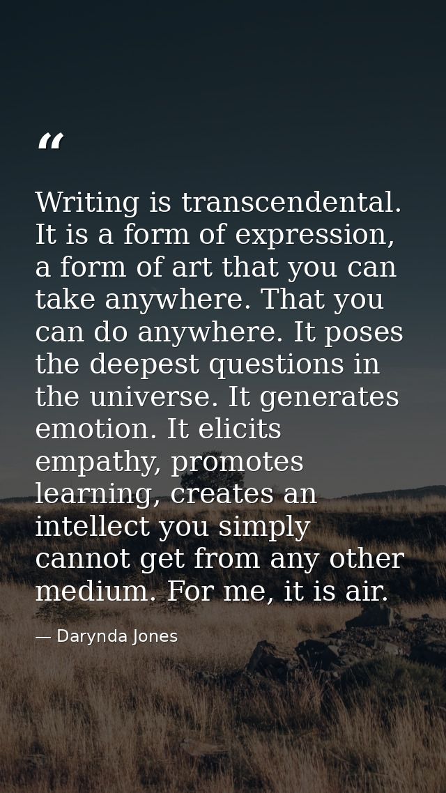 Writing is transcendental. It is a form of expression, a form of art that you can take anywhere. That you can do anywher — Darynda Jones