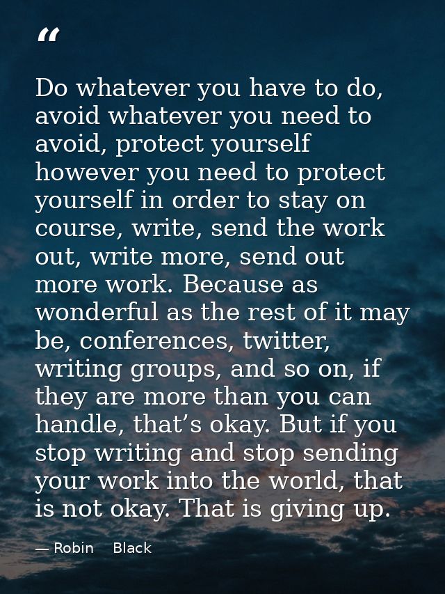 Do whatever you have to do, avoid whatever you need to avoid, protect yourself however you need to protect yourself in o — Robin    Black