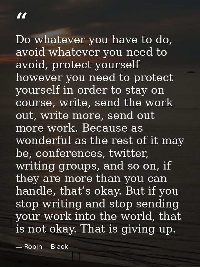 Do whatever you have to do, avoid whatever you need to avoid, protect yourself however you need to protect yourself in o — Robin    Black