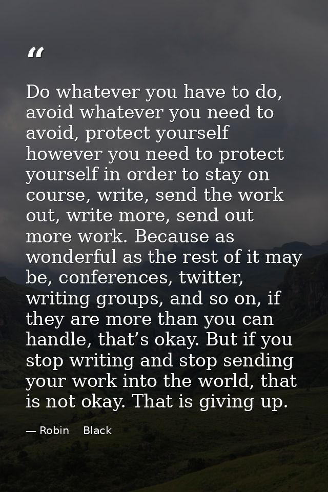 Do whatever you have to do, avoid whatever you need to avoid, protect yourself however you need to protect yourself in o — Robin    Black