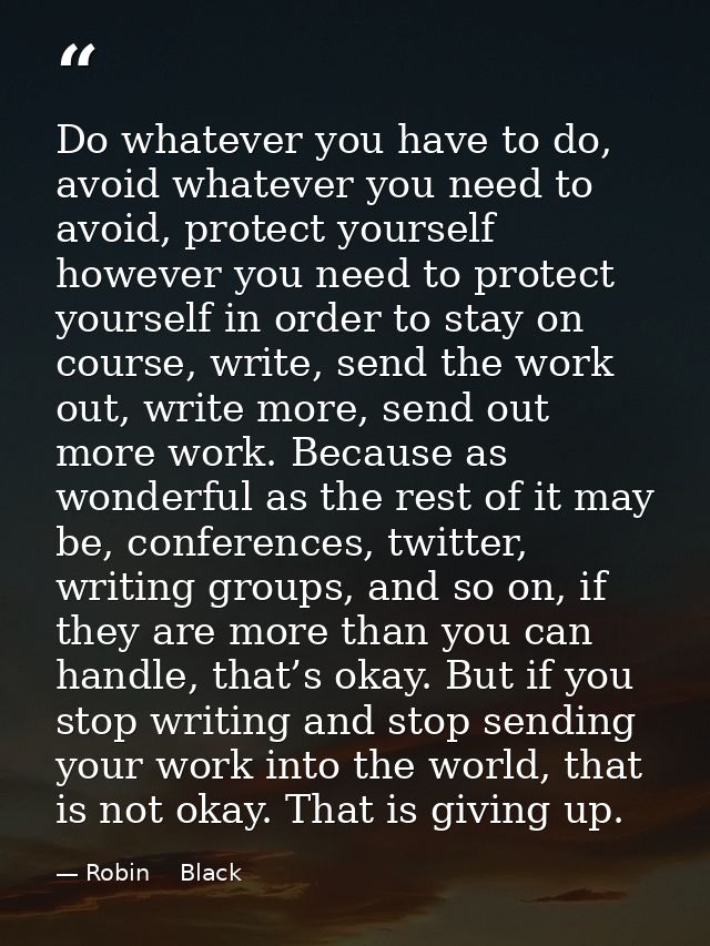 Do whatever you have to do, avoid whatever you need to avoid, protect yourself however you need to protect yourself in o — Robin    Black