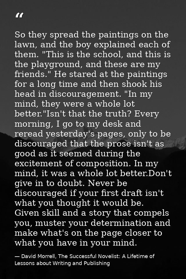 So they spread the paintings on the lawn, and the boy explained each of them. "This is the school, and this is the playg — David Morrell, The Successful Novelist: A Lifetime of Lessons about Writing and Publishing