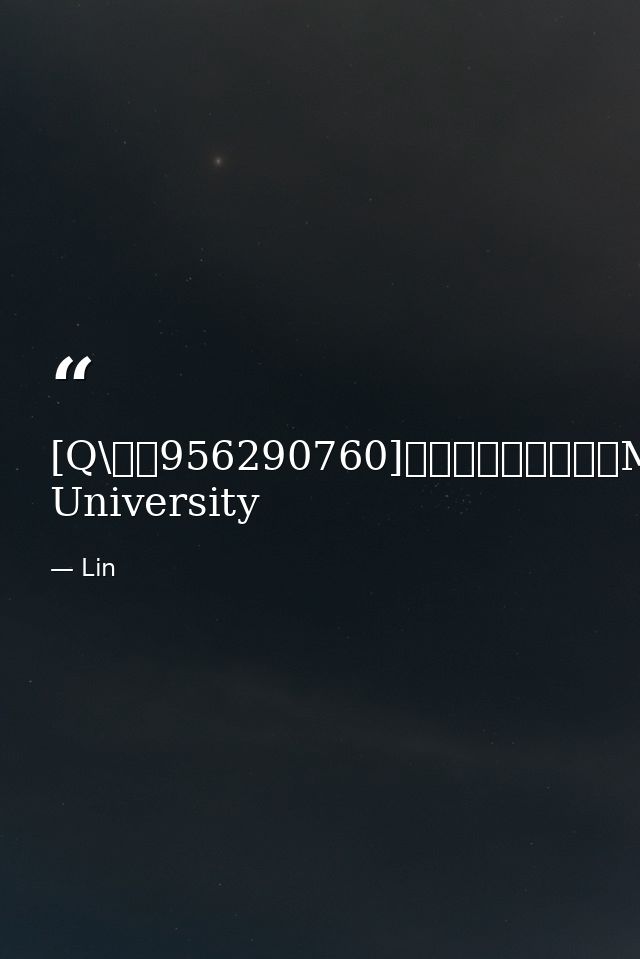 [Q\微信956290760]办理澳洲麦考瑞大学MQ毕业证成绩单学历认证留学回国证明Macquarie University — Lin