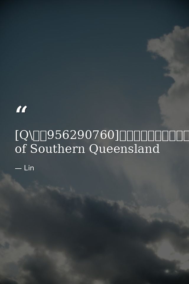 [Q\微信956290760]办理澳洲中央昆士兰大学CQU毕业证成绩单学历认证留学回国证明University of Southern Queensland — Lin