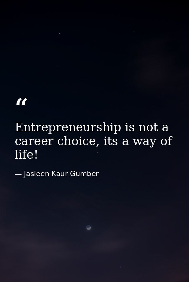 Entrepreneurship is not a career choice, its a way of life! — Jasleen Kaur Gumber