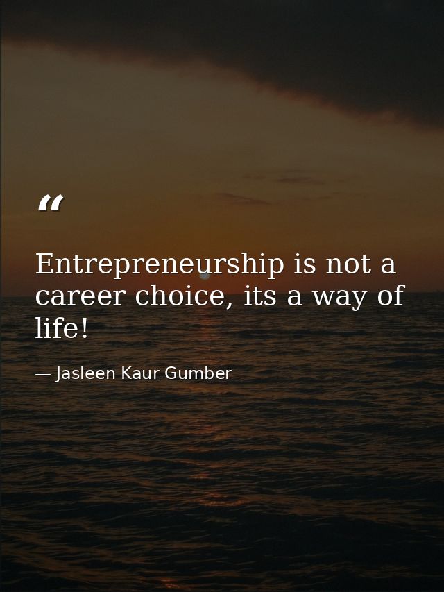 Entrepreneurship is not a career choice, its a way of life! — Jasleen Kaur Gumber