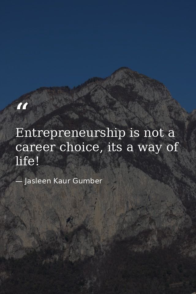 Entrepreneurship is not a career choice, its a way of life! — Jasleen Kaur Gumber