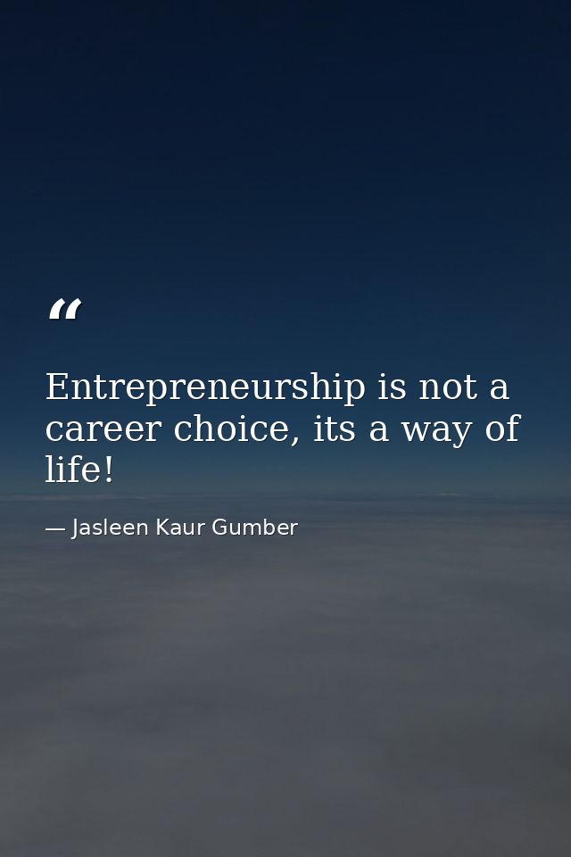 Entrepreneurship is not a career choice, its a way of life! — Jasleen Kaur Gumber