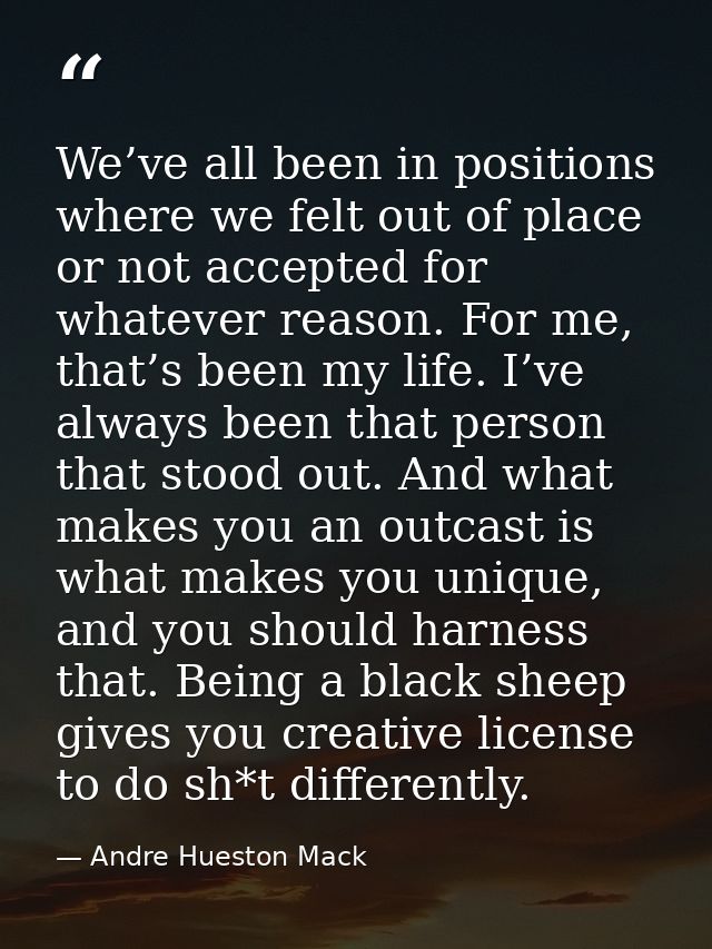 We’ve all been in positions where we felt out of place or not accepted for whatever reason. For me, that’s been my life. — Andre Hueston Mack