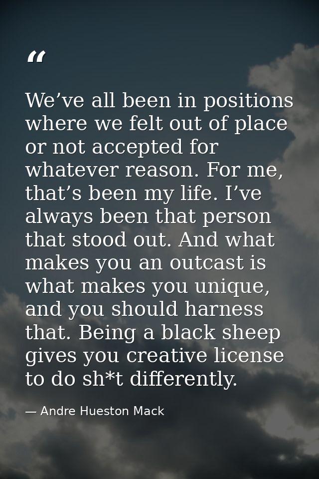 We’ve all been in positions where we felt out of place or not accepted for whatever reason. For me, that’s been my life. — Andre Hueston Mack