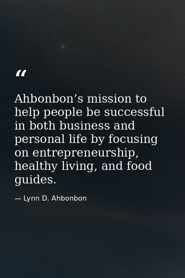 Ahbonbon’s mission to help people be successful in both business and personal life by focusing on entrepreneurship, heal — Lynn D. Ahbonbon