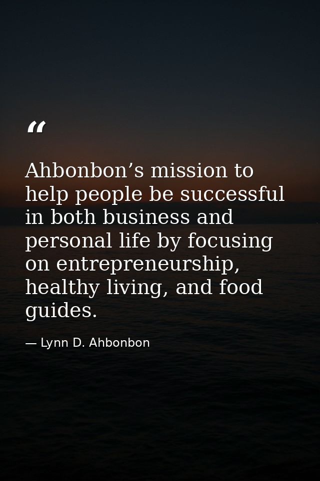 Ahbonbon’s mission to help people be successful in both business and personal life by focusing on entrepreneurship, heal — Lynn D. Ahbonbon