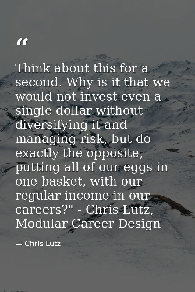 Think about this for a second. Why is it that we would not invest even a single dollar without diversifying it and manag — Chris Lutz