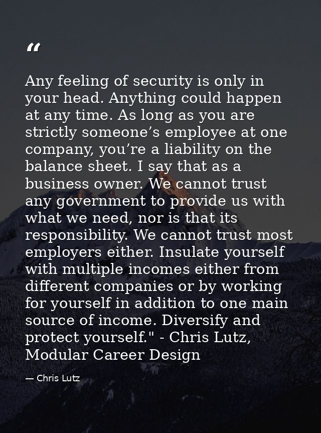 Any feeling of security is only in your head. Anything could happen at any time. As long as you are strictly someone’s e — Chris Lutz